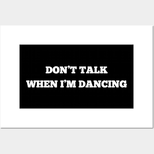 Don't Talk When I'm Dancing Posters and Art